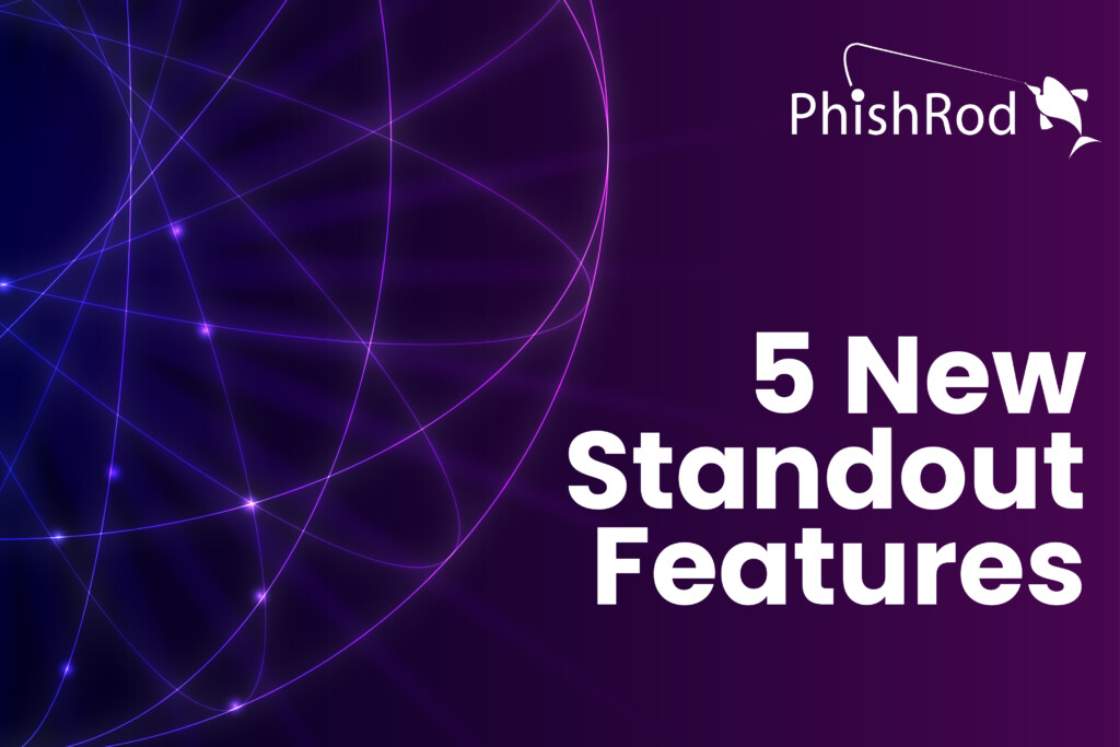 PhishRod adds 5 stand out features to stay ahead of the competition